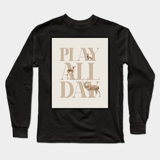 Play all day quote, Deers, Animals, Kids art Long Sleeve T-Shirt